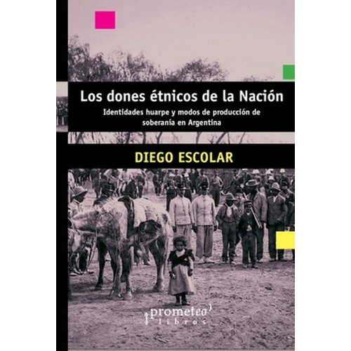 Dones Etnicos De La Nacion, Los, De Escolar, Diego. Editorial Prometeo, Tapa Tapa Blanda En Español