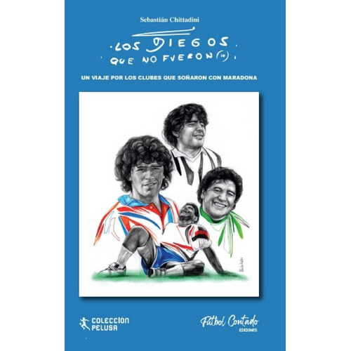 Libro Los Diegos Que No Fueron Maradona Fútbol Chittadini