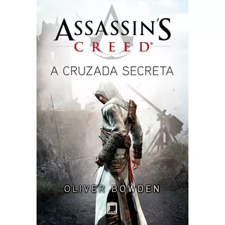 Assassins Creed: A Cruzada Secreta, De Oliver Bowden. Editora Galera, Capa Mole Em Português, 2019