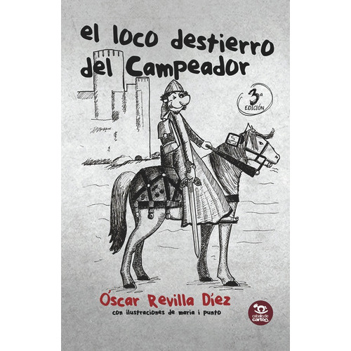 El loco destierro del Campeador, de Oscar Revilla Diez y maria i punto. Editorial Caballo de Cartón Editores, tapa blanda en español, 2017