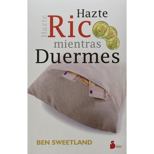 Hazte rico mientras duermes (N.P.), de Sweetland, Ben. Editorial Sirio, tapa blanda en español, 2013