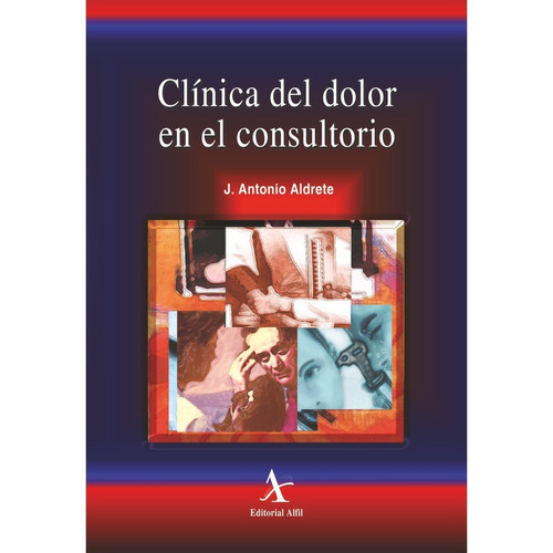 CLÍNICA DEL DOLOR EN EL CONSULTORIO, de Aldrete , José Antonio.. Editorial Alfil, tapa pasta blanda, edición 2 en español, 2005