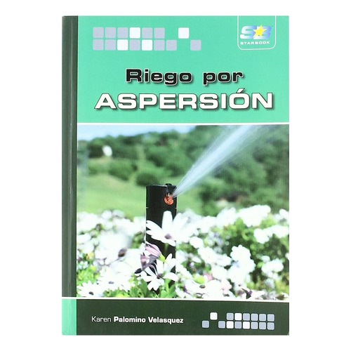 Riego Por Aspersion: No aplica, de Palomino Velasquez, Karen. Serie 1, vol. 1. Starbook Editorial, tapa pasta blanda, edición 1 en español, 2009