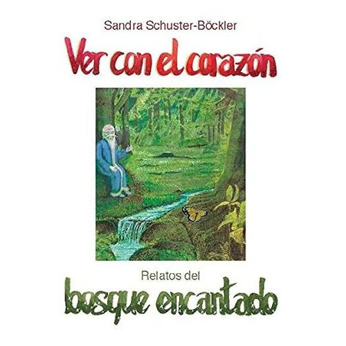Ver con el corazon, de Sandra Schuster-Boeckler., vol. N/A. Editorial Books on Demand, tapa blanda en español, 2020