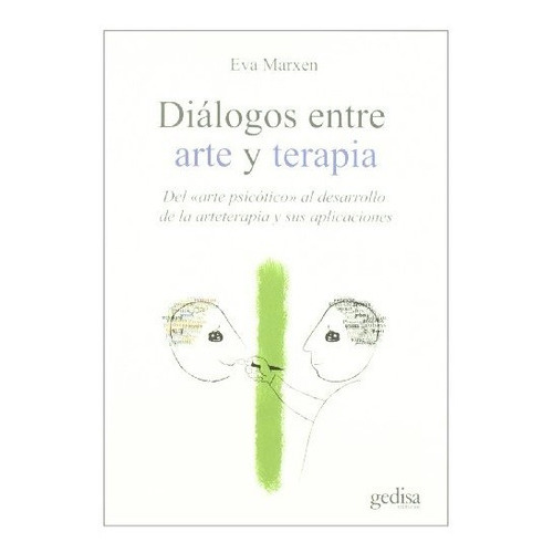 Diálogos entre arte y terapia, de EVA MARXEN. Editorial Gedisa en español