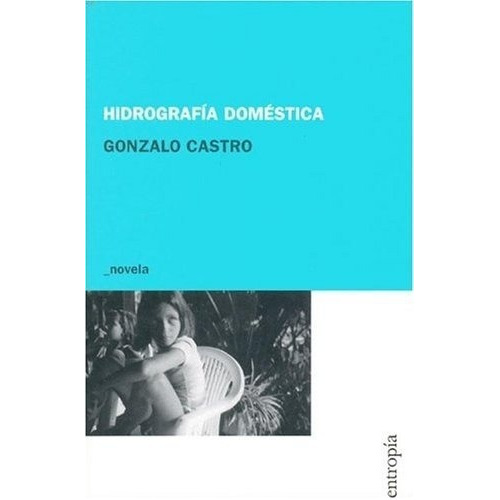 Hidrografia Domestica - Gonzalo Castro, de Gonzalo Castro. Editorial Entropía en español