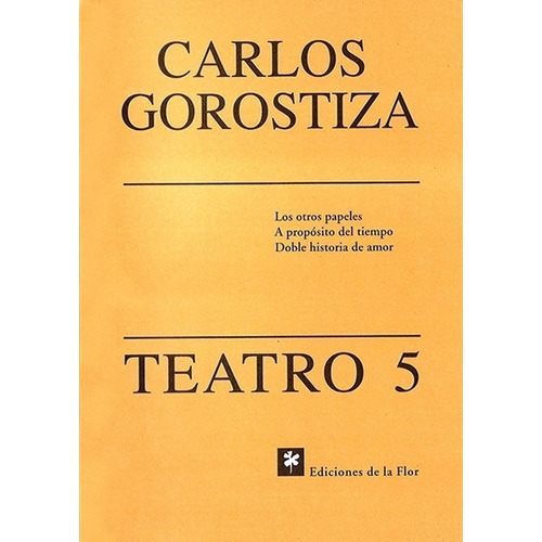 Teatro 5 - Carlos Gorostiza, de Gorostiza, Carlos. Editorial De la Flor, tapa blanda en español, 1998