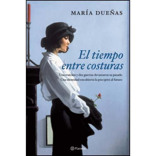 El tiempo entre costuras, de María Dueñas. Editorial Planeta, tapa blanda en español, 2013