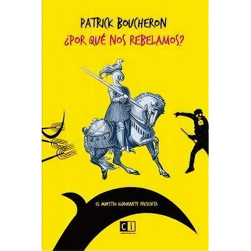 Por Que Nos Rebelamos?, De Boucheron, Patrick. Editorial Capital Intelectual, Tapa Tapa Blanda En Español