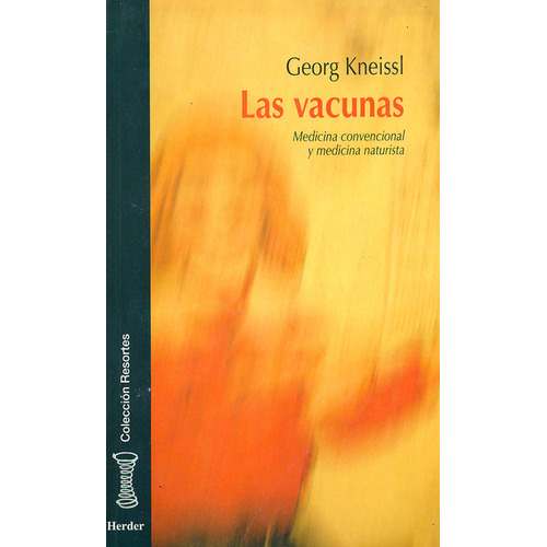 Vacunas. Medicina Convencional Y Medicina Naturista. Las, De Georg Kneissl. Editorial Herder, Tapa Blanda, Edición 1 En Español, 2002