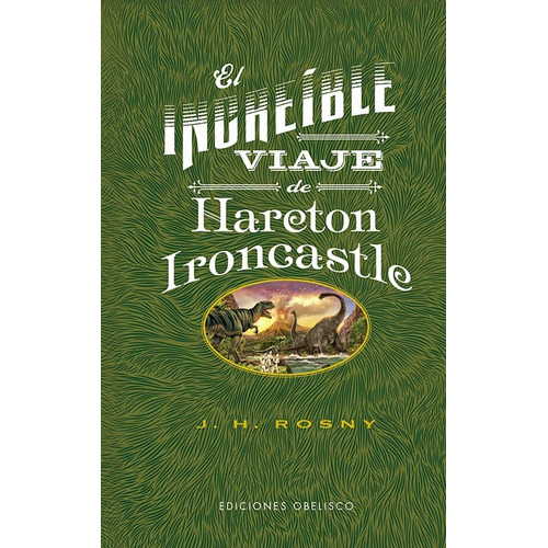 INCREÍBLE VIAJE DE HARETON IRONCASTLE, EL, de J. H. ROSNY. Editorial Ediciones Obelisco S.L. en español