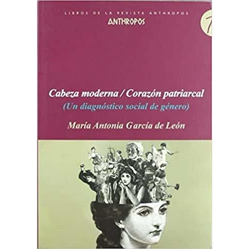 Cabeza Moderna / Corazón Patriarcal, De León, Anthropos