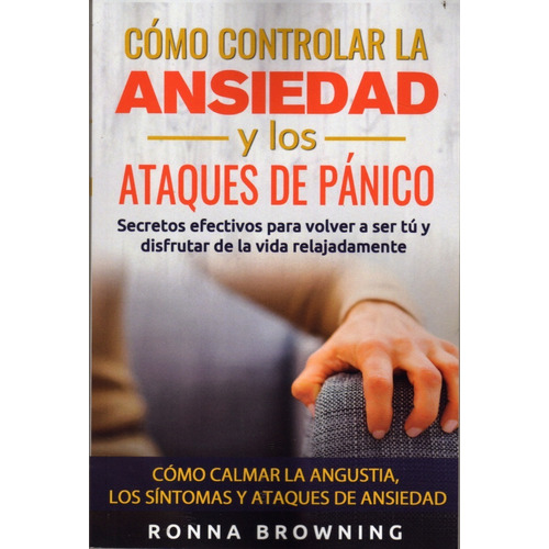 Cómo Controlar La Ansiedad Y Los Ataques De Pánico. Browning