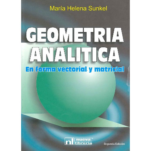 Geometria Analitica En Forma Matricial Y Vectorial (2da.edicion), De Sunkel, Maria Helena. Editorial Nueva Librería, Tapa Blanda En Español, 2006