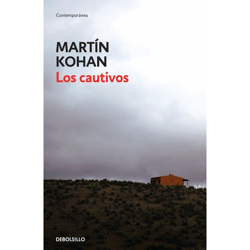 Los Cautivos - Martin Kohan, de Kohan, Martin. Editorial Debolsillo, tapa blanda en español, 2010