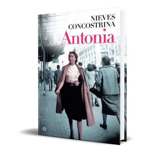 Antonia, De Nieves Concostrina. Editorial La Esfera De Los Libros, Tapa Blanda En Español, 2014