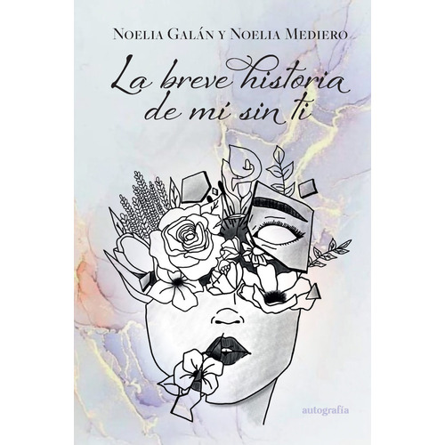 La Breve Historia De Mãâ Sin Ti, De Galán Y Mediero, Noelia. Editorial Autografia,editorial En Español