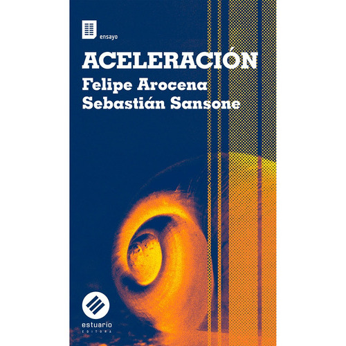 Aceleracion, de Felipe Arocena / Sebastian Sansone. Editorial Estuario, tapa blanda, edición 1 en español