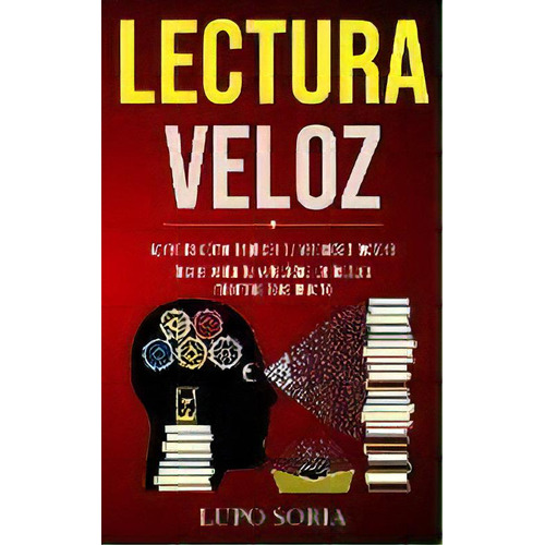 Lectura Veloz : Aprenda Como Triplicar Tu Velocidad Lectora (incrementa Tu Velocidad De Lectura M..., De Lupo Soria. Editorial Jason Thawne, Tapa Blanda En Español