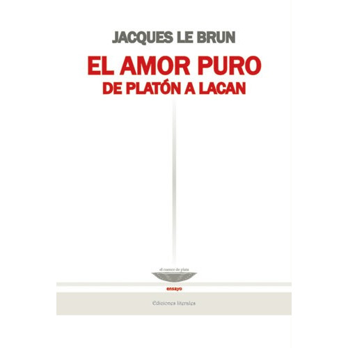 El Amor Puro - De Platón A Lacan, De Le Brun. Editorial El Cuenco De Plata, Tapa Blanda En Español