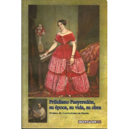 Cantatore: Prilidiano Pueyrredón, Su Época, Su Vida, Su Obra