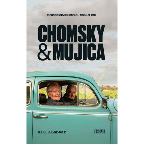 Chomsky & Mujica: Sobreviviendo Al Siglo Xxi, De Saúl Alvídrez., Vol. 1.0. Editorial Debate, Tapa Blanda, Edición 1 En Español, 2023