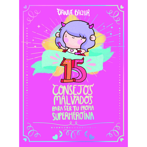15 Consejos malvados para ser tu propia superheroina, de Bachur, Vania. Ficción Trade Juvenil, vol. 0.0. Editorial Altea, tapa blanda, edición 1.0 en español, 2019