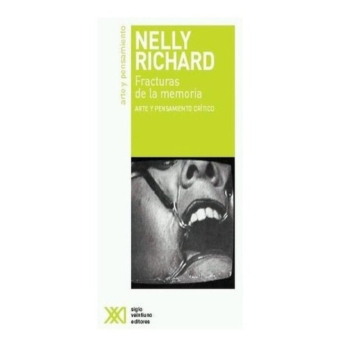 Fracturas de la memoria: Arte y pensamiento crítico, de Nelly Richard. Editorial Siglo XXI, edición 1 en español