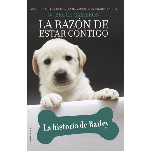 La Razón De Estar Contigo. La Historia De Bailey, De Bruce W. Cameron., Vol. No Aplica. Roca Editorial, Tapa Blanda En Español, 2020