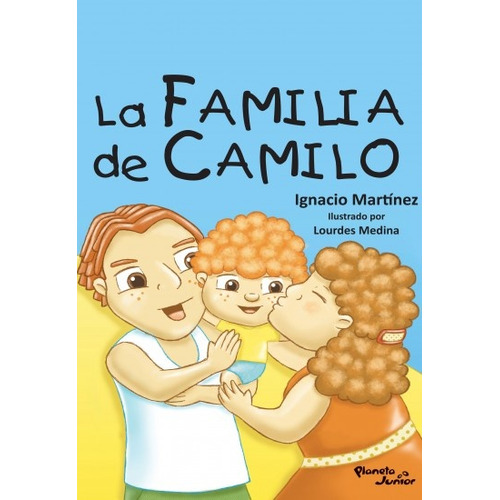 Familia De Camilo, La, De Ignacio Martínez. Editorial Planeta Junior, Tapa Blanda En Español