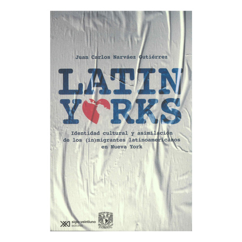 Latinyorks, De Juan Carlos Narváez Gutiérrez. Editorial Siglo Xxi Editores, Tapa Blanda En Español, 1