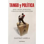 Tango Y Política: Sexo, Moral Y Revolución En Argentina - Gu