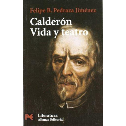 Calderon Vida Y Teatro, De Pedraza, Felipe B.. Editorial Alianza, Tapa Blanda En Español, 2015