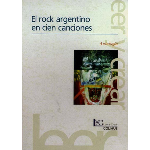 Rock Argentino En Cien Canciones, El, De Guillermo Jorge. Editorial Colihue, Tapa Blanda, Edición 1 En Español