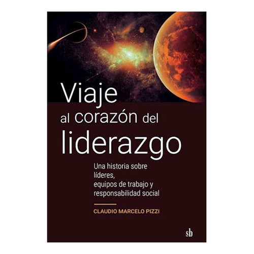 Libro Viaje Al Corazon Del Liderazgo De Claudio Marcelo Pizz