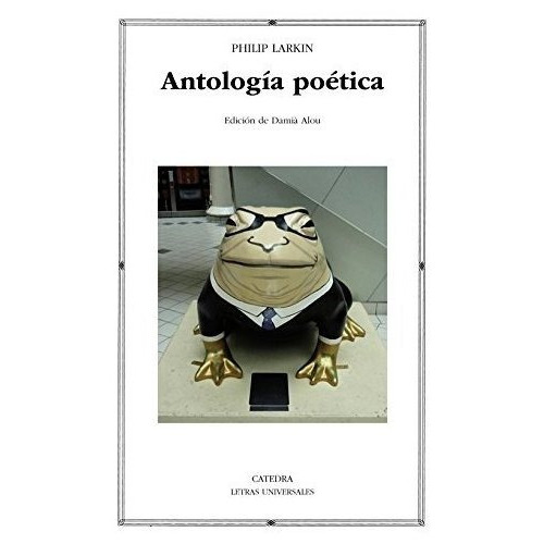 Antologia Poética, De Philip Larkin., Vol. 0. Editorial Cátedra, Tapa Blanda En Español, 2016