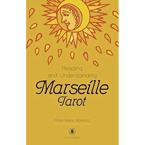 Anna Morsucci Reading and understanding The Marseille tarot Editorial Lo Scarabeo