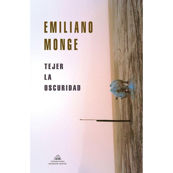 Tejer La Oscuridad / Emiliano Monge (envíos)