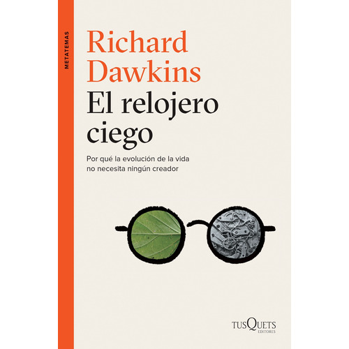 El relojero ciego: Por qué la evolucipón de la vida no necesita ningún creador, de Dawkins, Richard. Serie Metatemas Editorial Tusquets México, tapa blanda en español, 2015