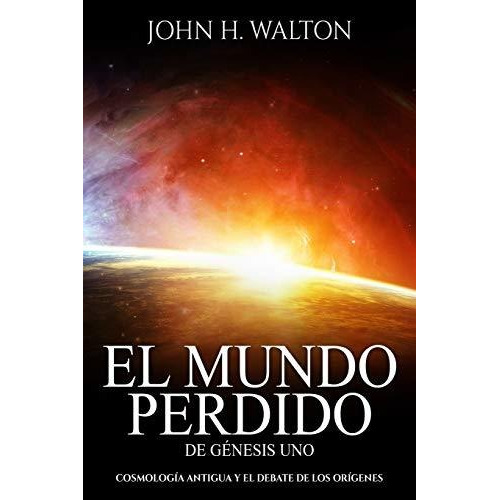 Libro : El Mundo Perdido De Genesis Uno Cosmologia Antigua 