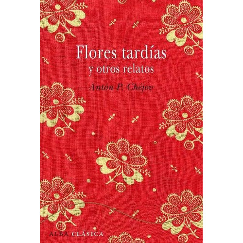 Flores Tardias Y Otros Relatos - Anton Chejov