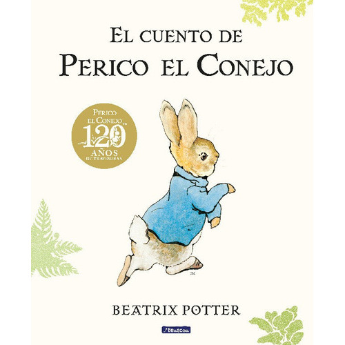 El Cuento De Perico El Conejo. 120 Aniversario, De Potter, Beatrix. Editorial Beascoa, Ediciones, Tapa Dura En Español