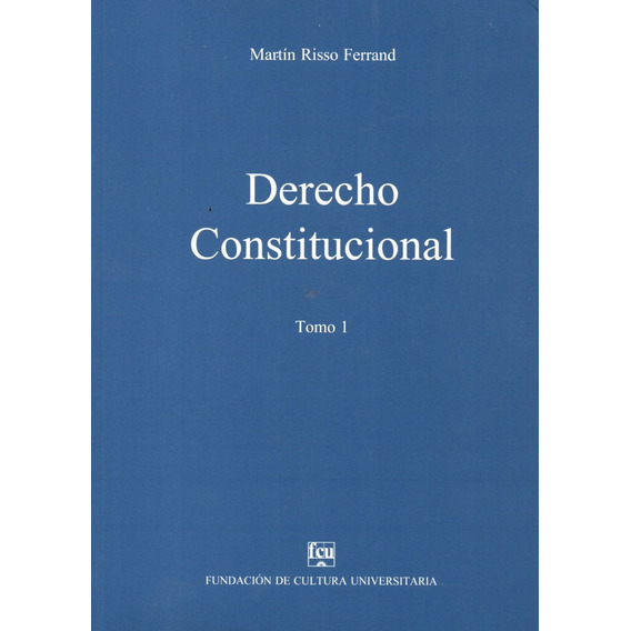 Derecho Constitucional Tomo 1 / Martin Risso Ferrand