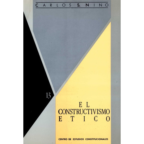 Constructivismo Etico, El, De Carlos Santiago Nino. Editorial Centro De Estudios Políticos Y Constitucionales, Tapa Blanda, Edición 1 En Español, 1989