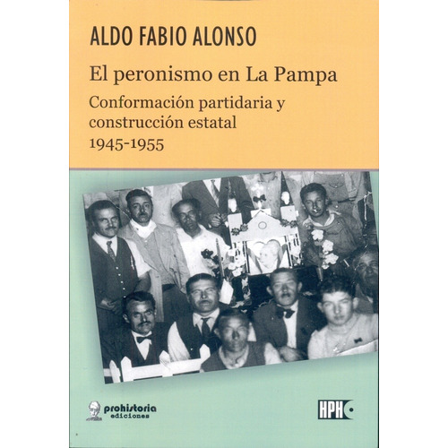 El Peronismo En La Pampa - Alonso, Aldo Fabio