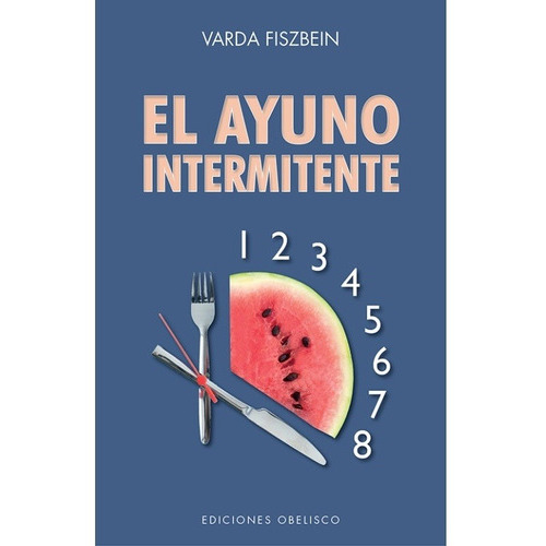 Ayuno Intermitente, El (nuevo) - Fiszben, Varda, De Fiszben, Varda. Editorial Ediciones Obelisco Sl En Español