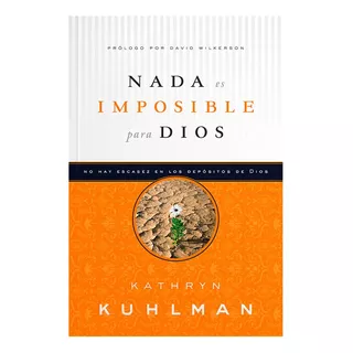 Nada Es Imposible Para Dios: No Hay Escasez En Los Depósitos De Dios, De Kathryn Kuhlman. Editorial Peniel, Tapa Blanda, Edición 2017 En Español, 1996