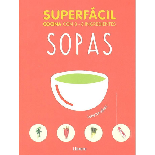 Sopas - Superfácil - 69 Recetas Fáciles Y Prácticas