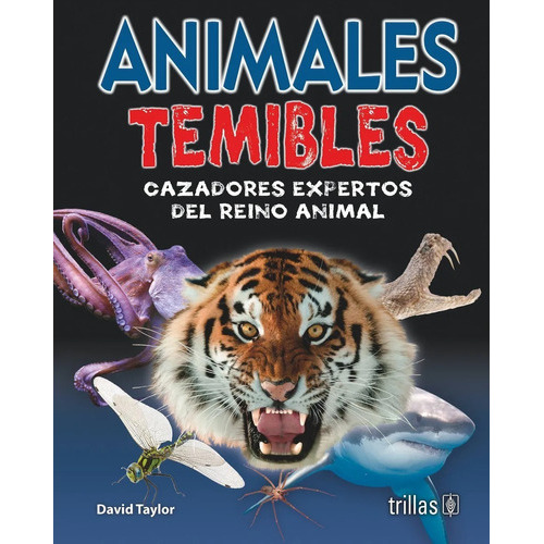 Animales Temibles Cazadores Expertos Del Reino Animal, De Taylor, David., Vol. 2. Editorial Trillas, Tapa Dura En Español, 2015