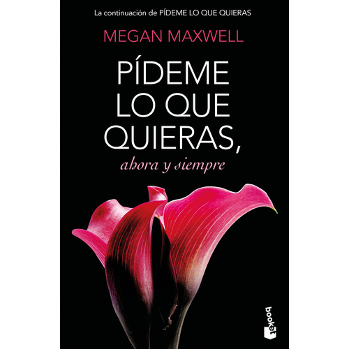 Pídeme lo que quieras, ahora y siempre: La esperada continuación de PÍDEME LO QUE QUIERAS, de Maxwell, Megan. Serie Narrativa Planeta Editorial Booket México, tapa blanda en español, 2020